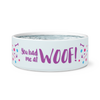 Dog Bowl "You had me at Woof!"